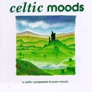 Celtic Moods: A Celtic Companion to Pure Moods [Audio CD] Various Artists; Altan; Capercaillie; Carter Burwell; Christy Moore; Clannad; Eleanor McEvoy; Leahy; Loreena McKennitt and Eight Others